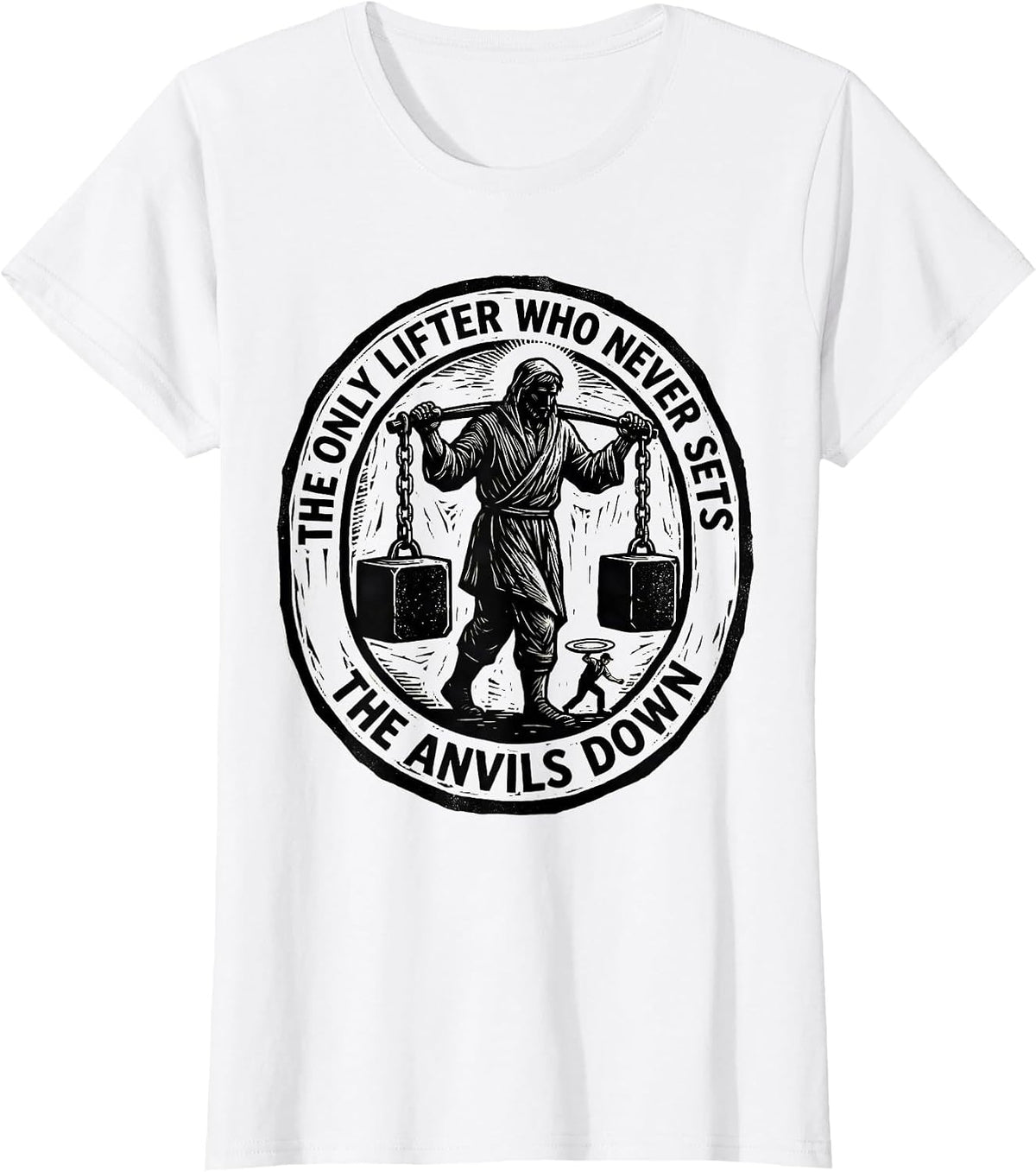 Women's The Only Lifter Who Never Sets The Anvils Down Faith T-Shirt - White