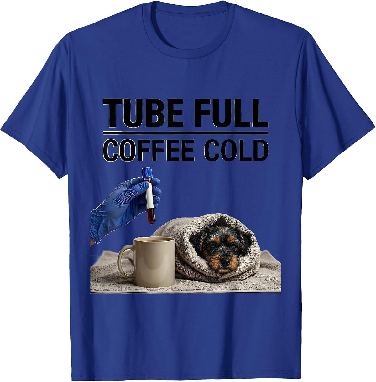 Tube Full Coffee Cold Funny Vet Tech Pet Lover Gift T-Shirt - Royal Blue