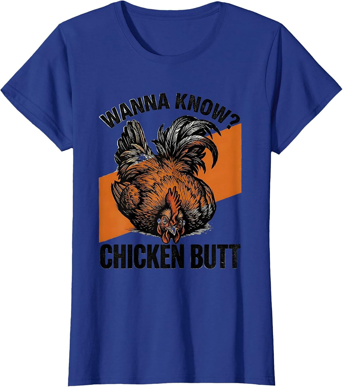 Women's Wanna Know? Chicken Butt Funny Chicken Lover Farm Humor T-Shirt - Royal Blue