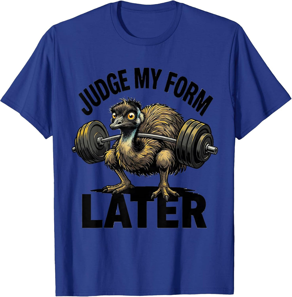 Men's Judge My Form Later Funny Gym Weightlifting Workout Emu T-Shirt - Royal Blue