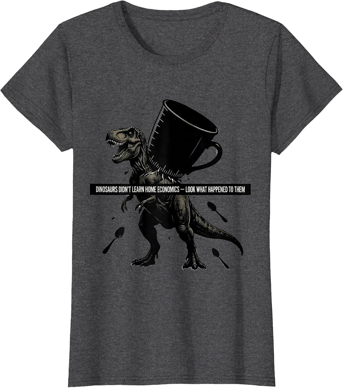 Women's Dinosaurs Didn't Learn Home Economics Funny Teacher Gift T-Shirt - Dark Heather Grey
