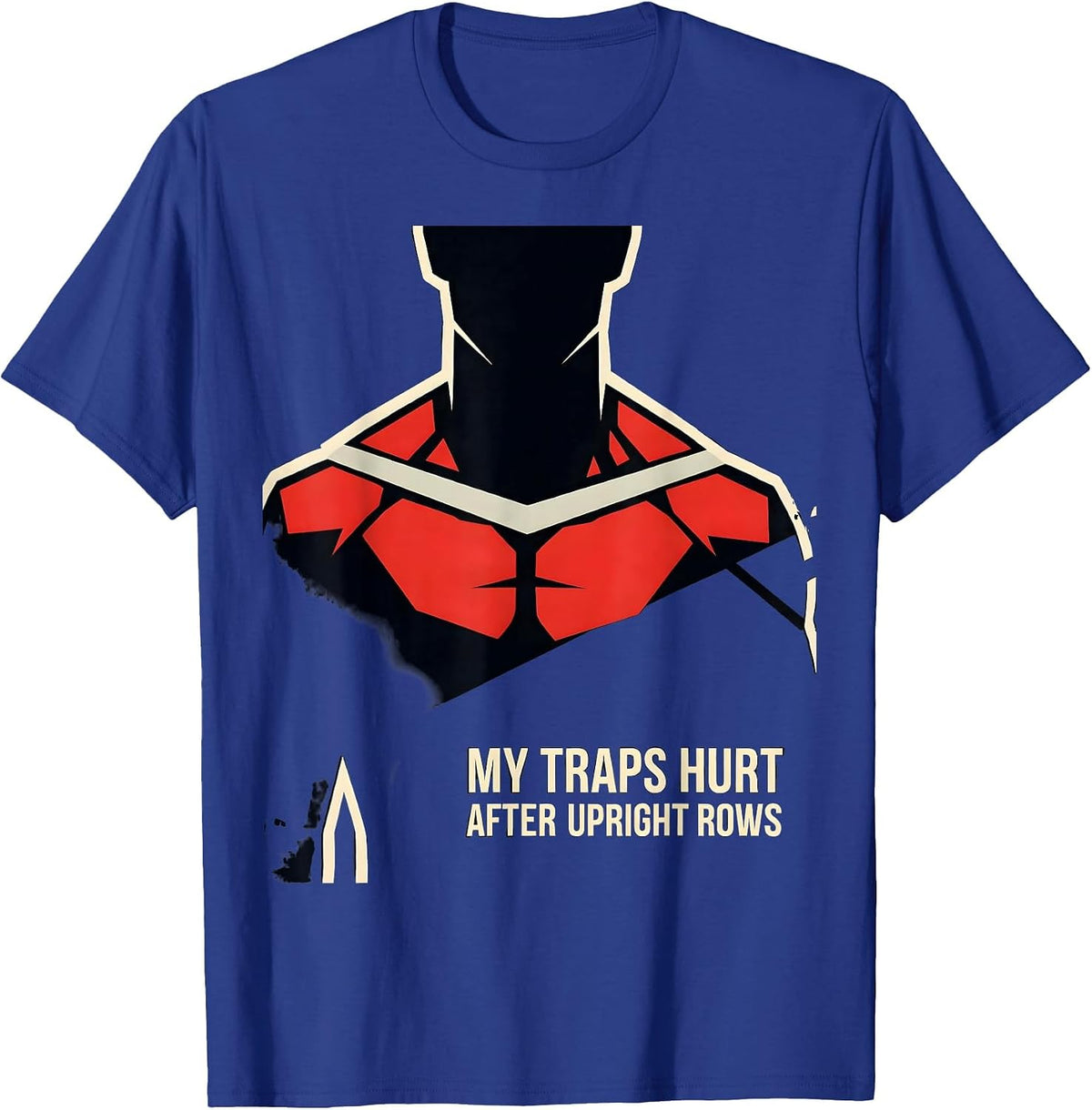 My Traps Hurt After Upright Rows Funny Gym Workout Humor T-Shirt - Royal Blue