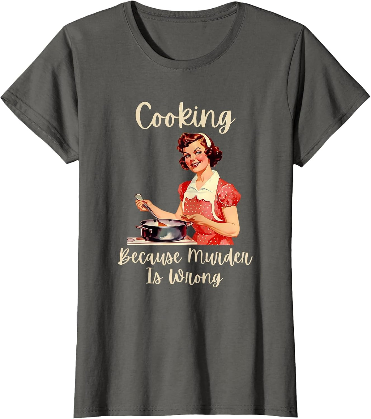 Vintage Woman Cooking Because Murder is Wrong T-Shirt - Asphalt Grey