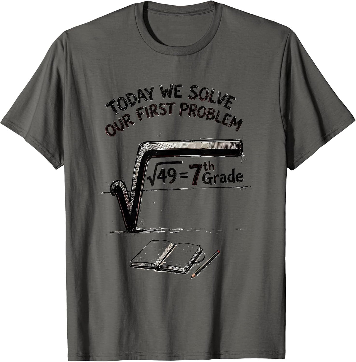 √49 = 7th Grade Today We Solve Our First Problem Math T-Shirt - Asphalt Grey
