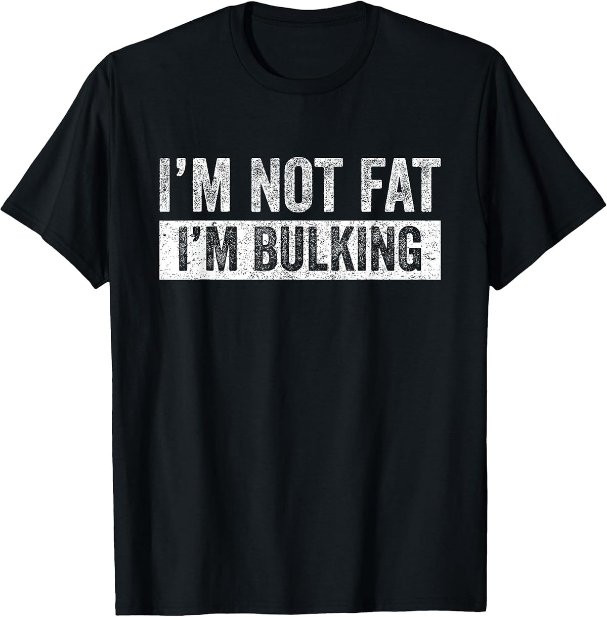 I'm Not Fat I'm Bulking Funny Cheat Day Workout Gym T-Shirt - Black