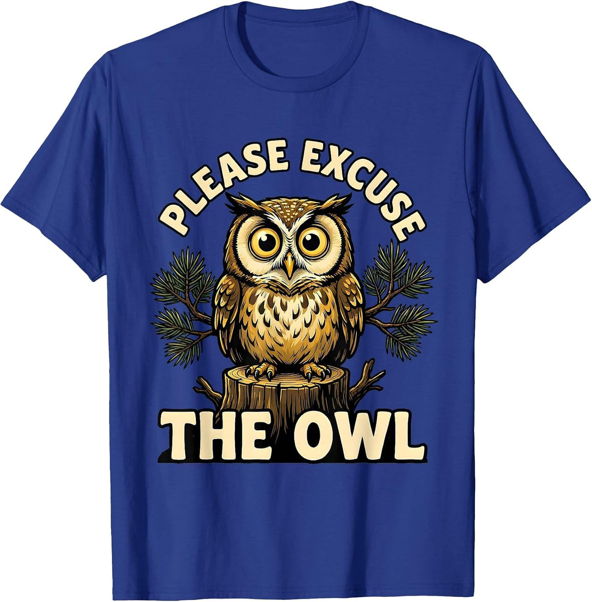 Men's Please Excuse the Owl Cartoon Nature Lover Camping Humor T-Shirt - Royal Blue