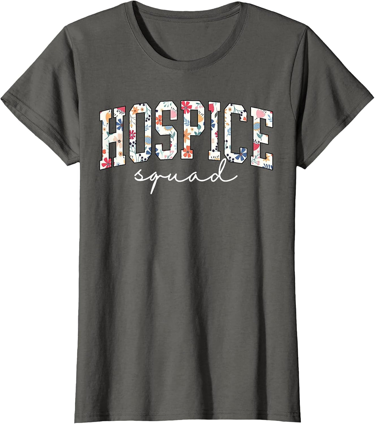 Hospice Squad Floral Nurse Week Palliative Care Hospice Aide T-Shirt - Asphalt Grey