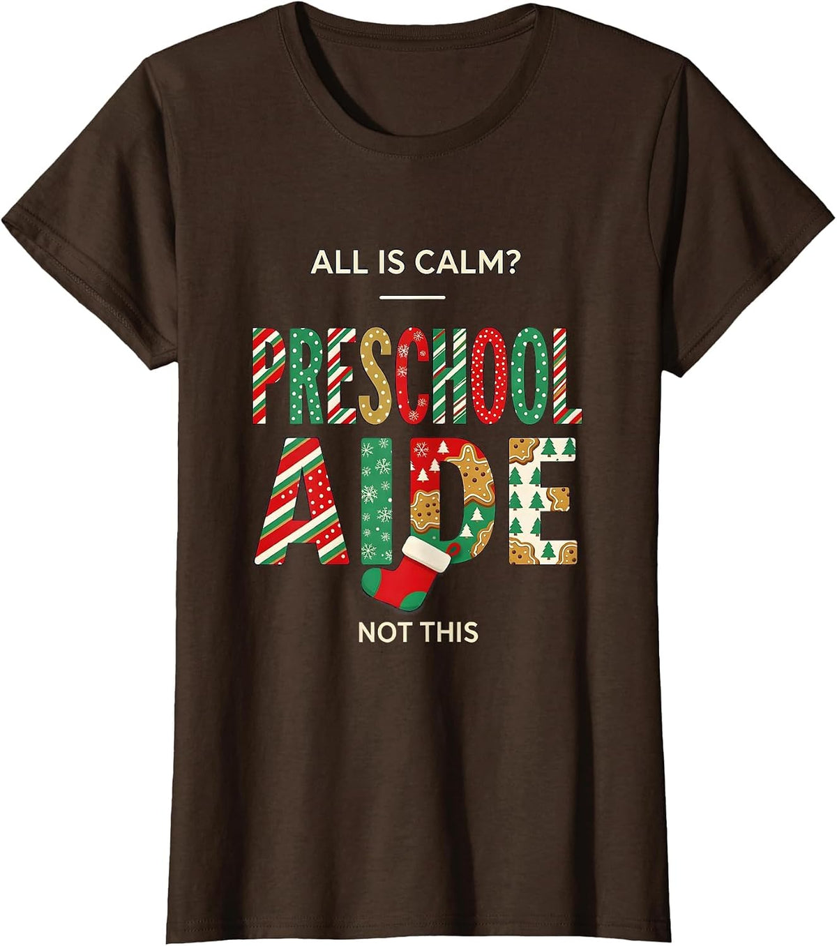 Women's All Is Calm Not This Preschool Aide Funny Christmas Teacher T-Shirt - Brown