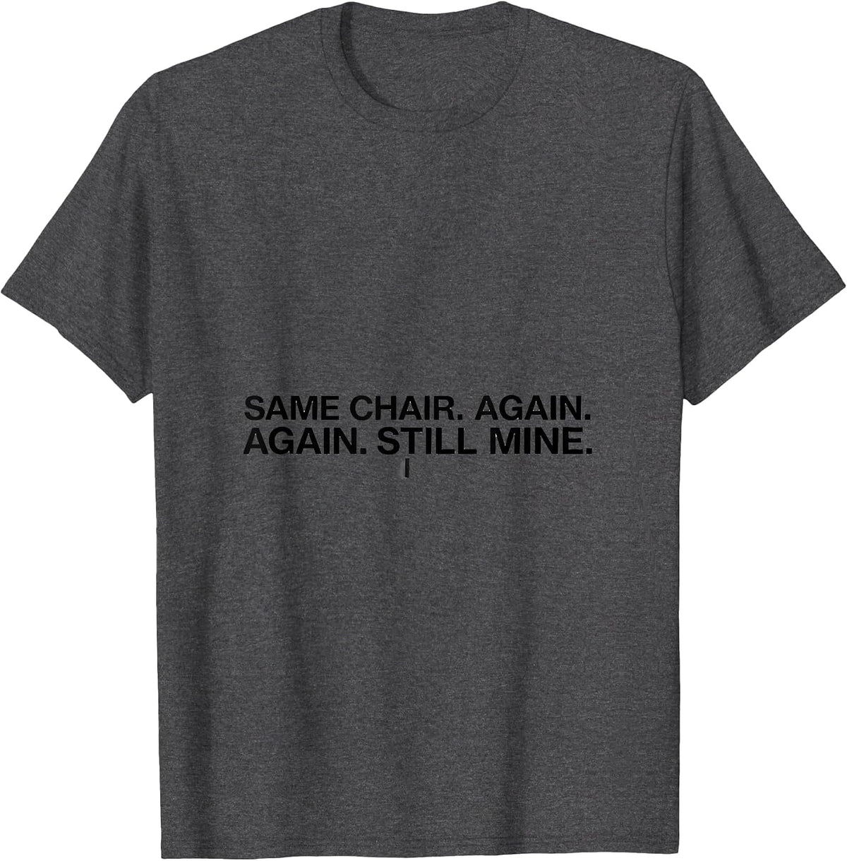 Men's Same Chair Again Again Still Mine Dialysis Nurse Nephrology T-Shirt - Dark Heather Grey