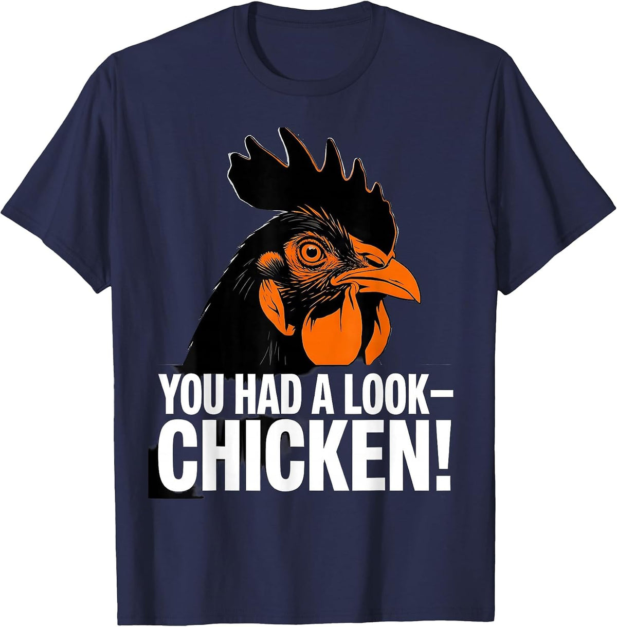 Men's You Had A Look — Chicken! Funny Chicken Lover Gag Gift T-Shirt - Navy Blue