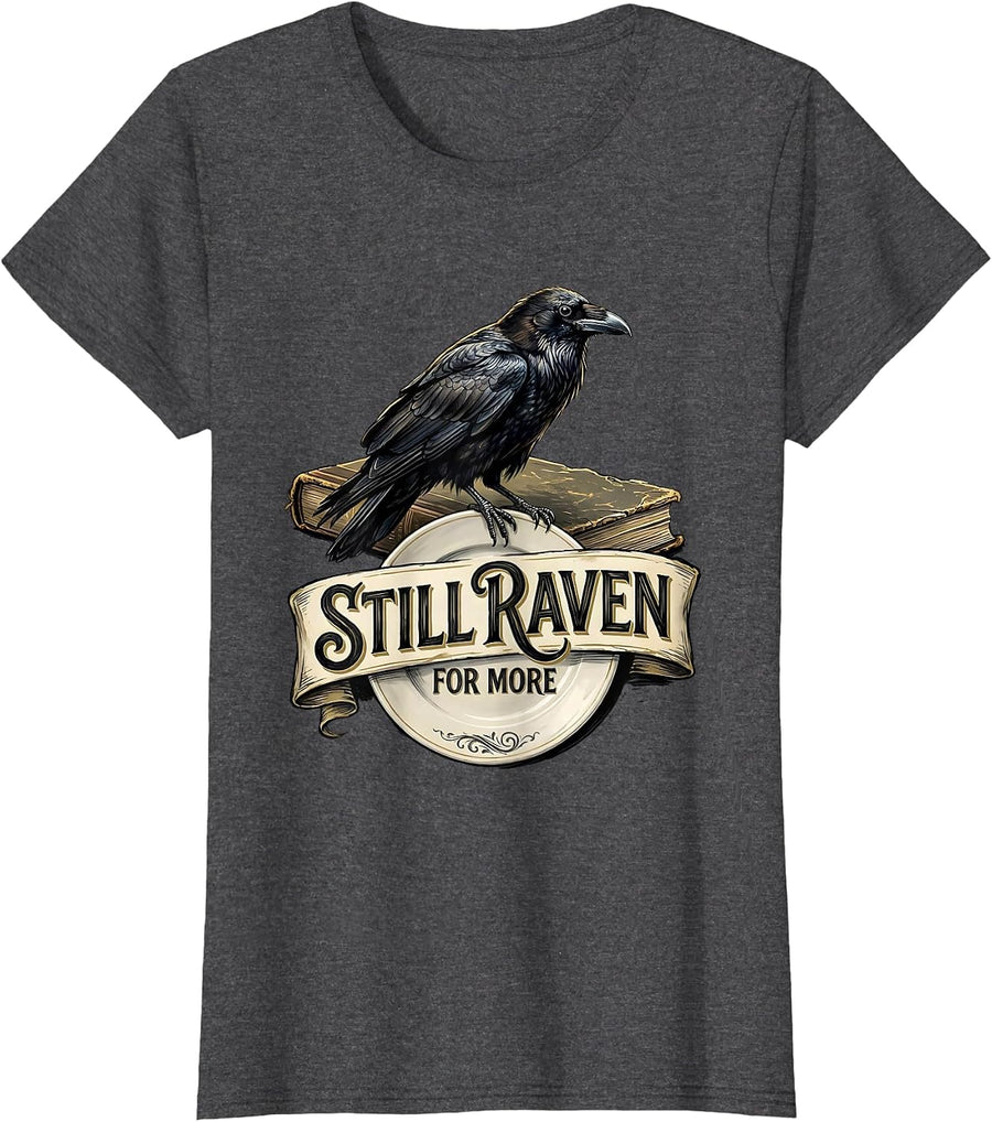 Women's Still Raven For More Gothic Literary Quote Edgar Allan Poe T-Shirt - Dark Heather Grey
