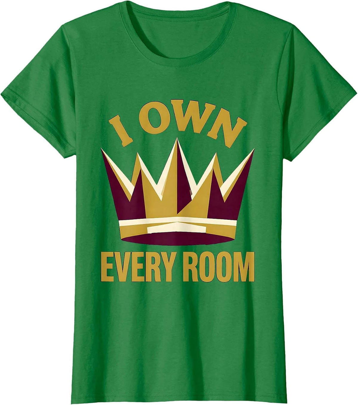 Women's I Own Every Room Bold Confidence Design T-Shirt - Kelly Green