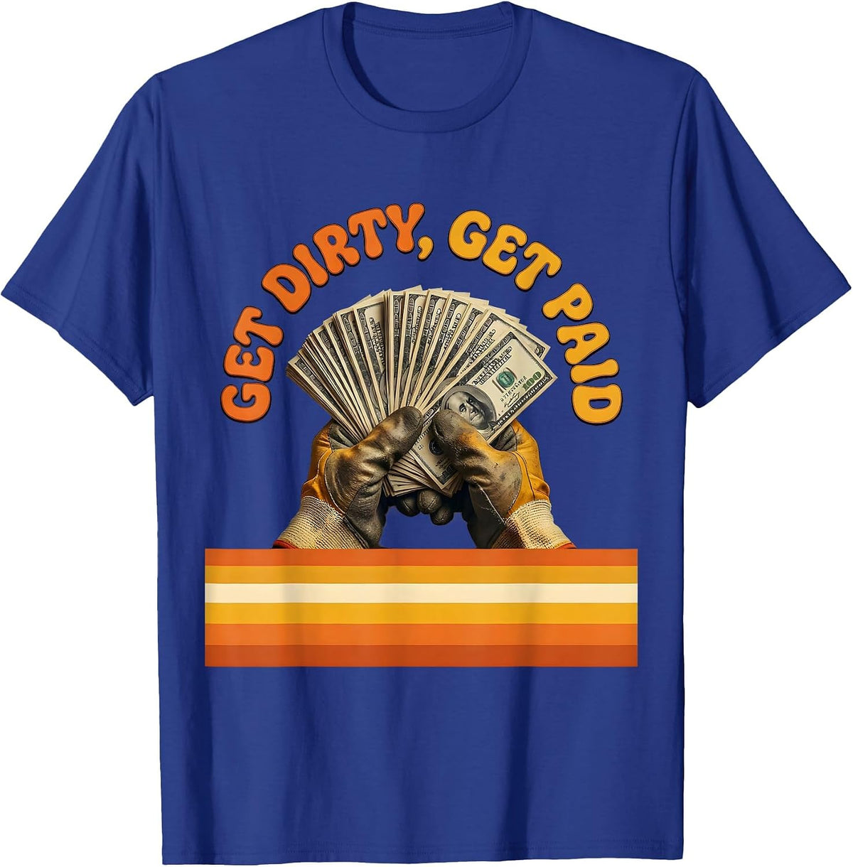 Get Dirty Get Paid Hard Work Hustle Design T-Shirt - Royal Blue
