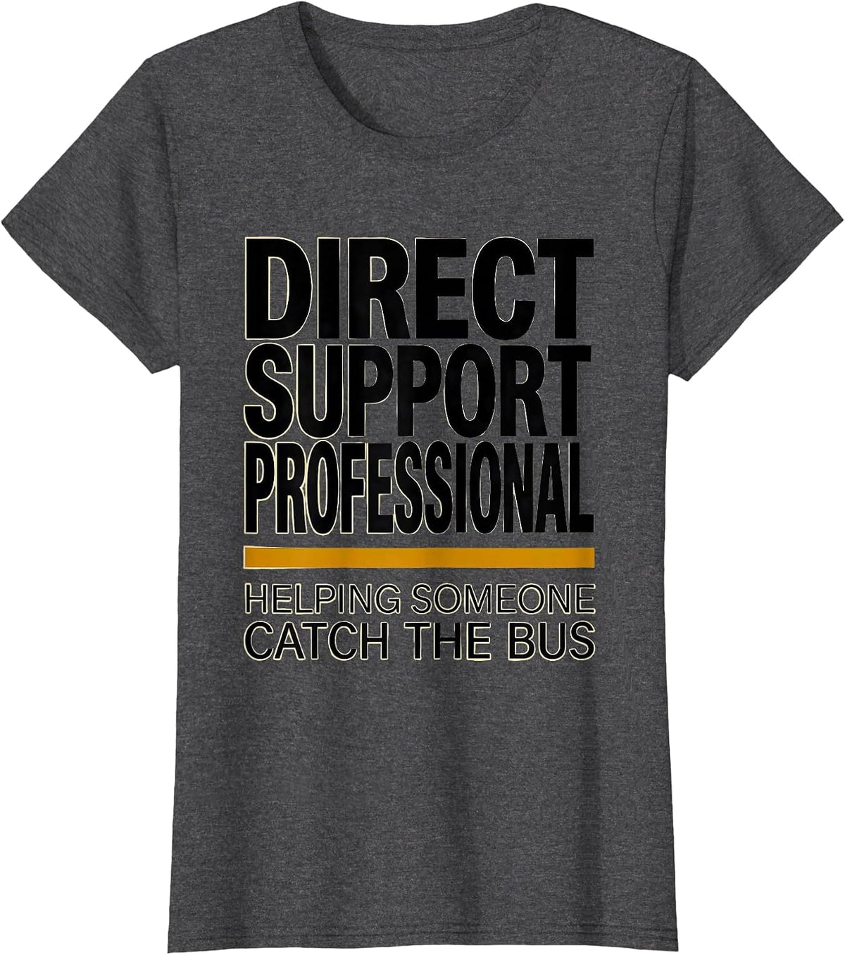 Women's I'm a DSP Helping Someone Catch The Bus Healthcare Worker T-Shirt - Dark Heather Grey