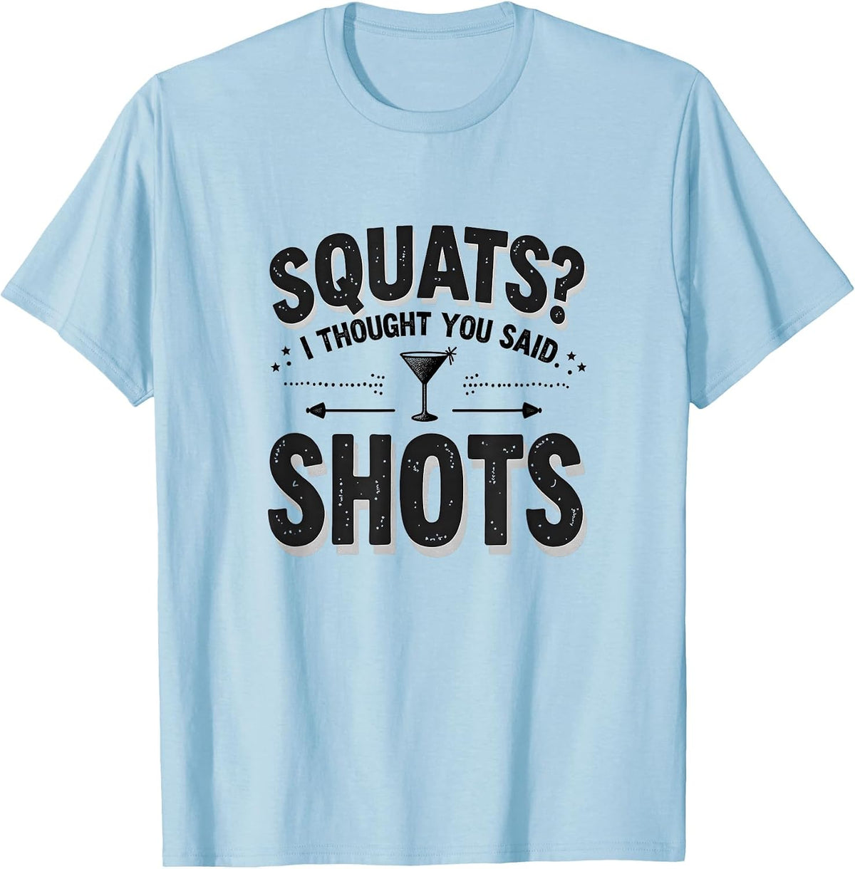 Funny Workout Shirts Squats I Thought You Said Shots Gym Design T-Shirt - Baby Blue
