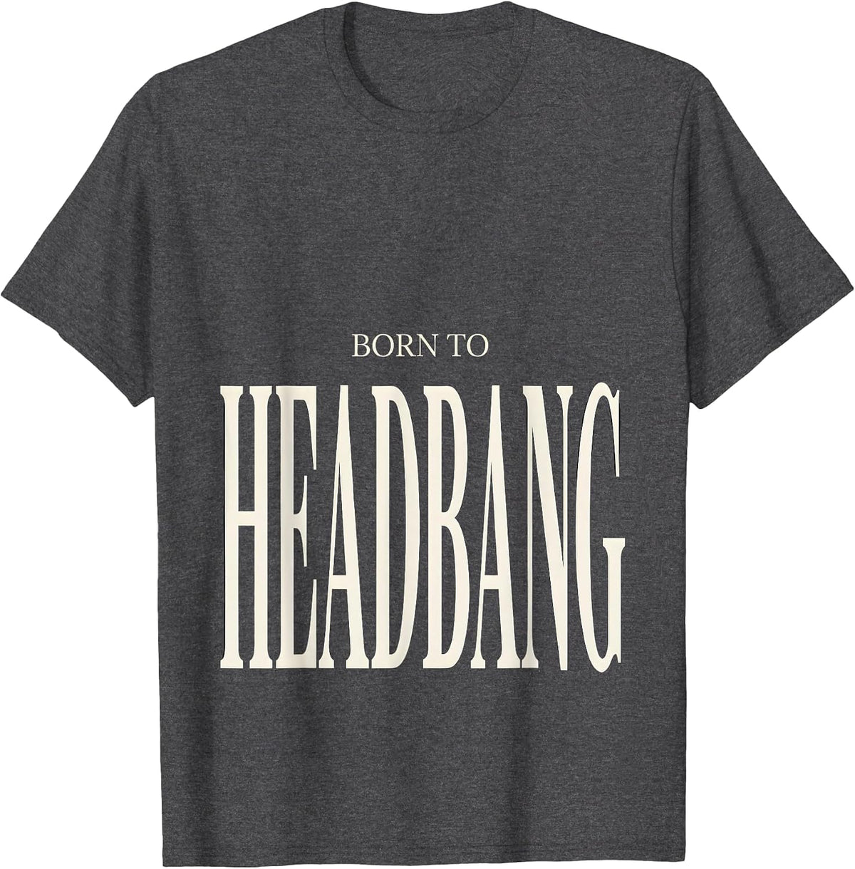 Born to Headbang Metal Band Graphic Design T-Shirt - Dark Heather Grey