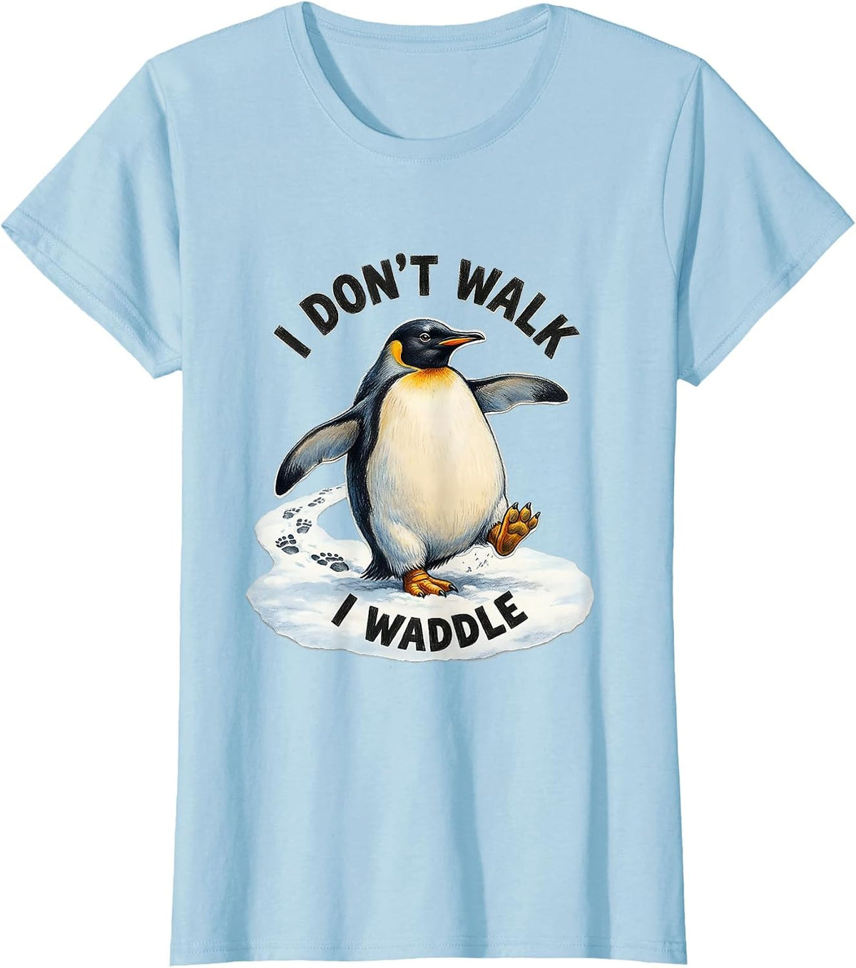 Women's I Don't Walk I Waddle Funny Penguin Lover Humor T-Shirt - Baby Blue