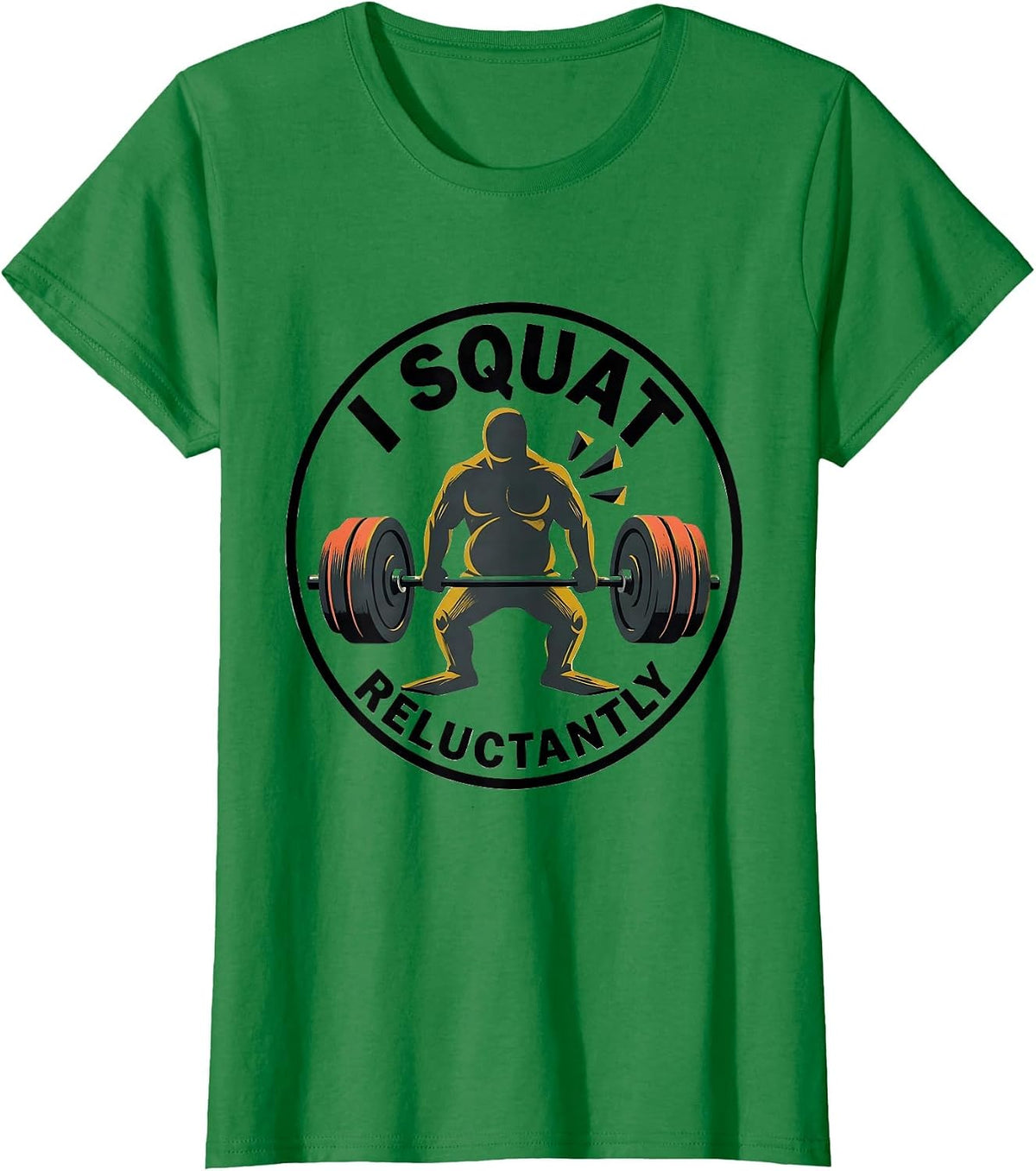 Women's I Squat, Reluctantly Funny Gym Workout Weightlifting Humor T-Shirt - Kelly Green