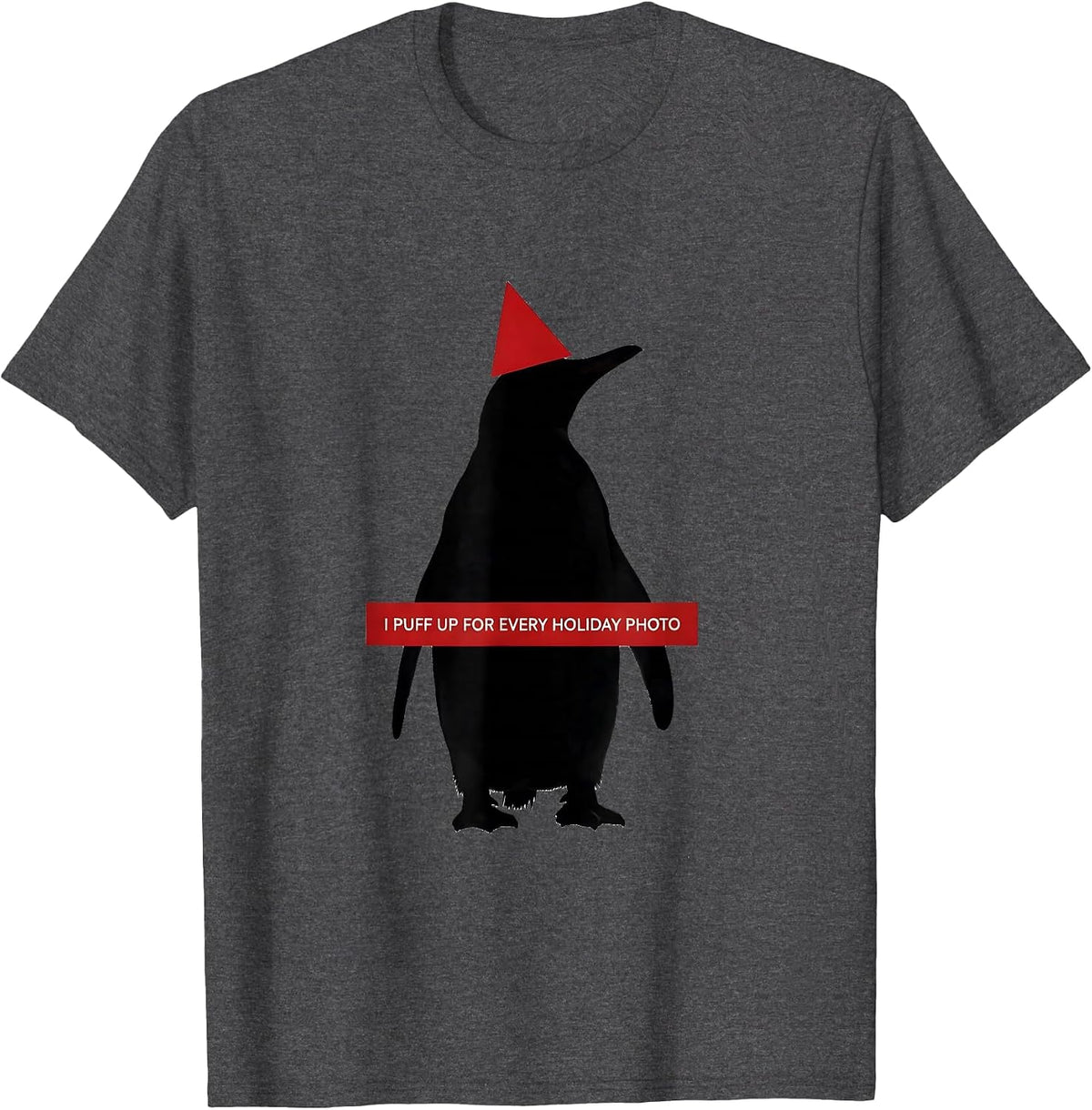 I Puff Up For Every Holiday Photo Funny Penguin Lover T-Shirt - Dark Heather Grey
