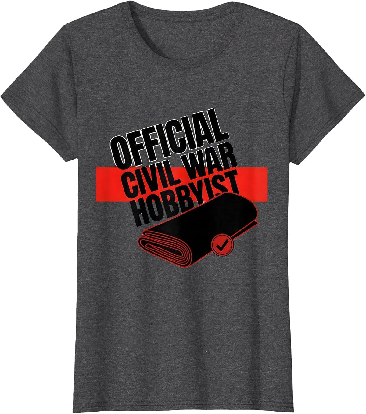Women's Official Civil War Hobbyist Funny History Buff Reenactor T-Shirt - Dark Heather Grey
