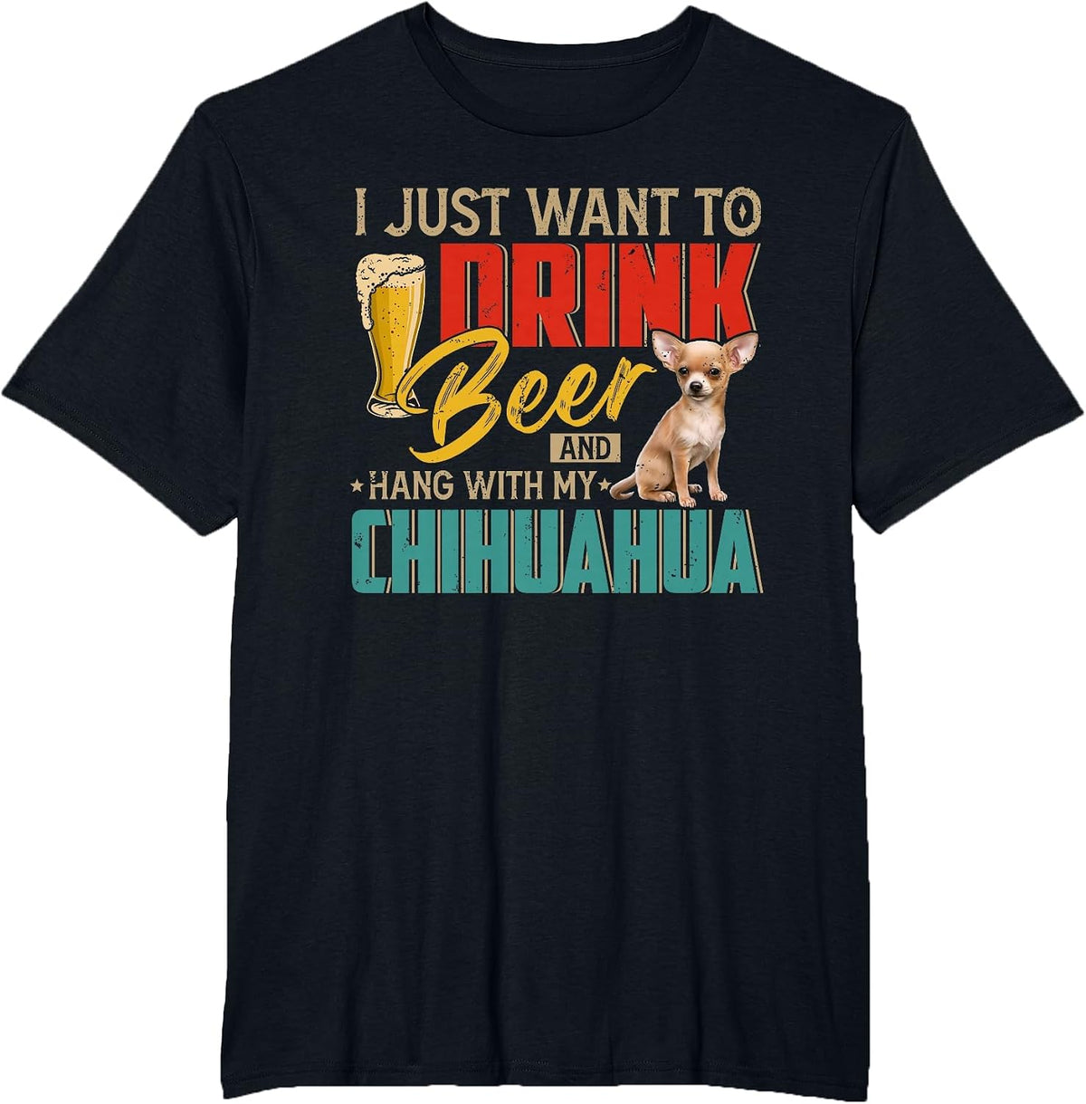 Vintage I Just Want to Drink Beer and Hang with My Chihuahua T-Shirt - Black