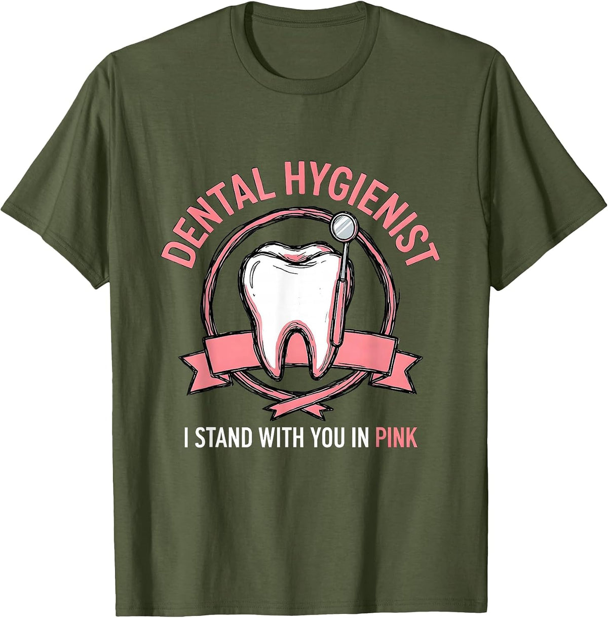Dental Hygienist, I Stand With You In Pink Dental T-Shirt - Olive Green