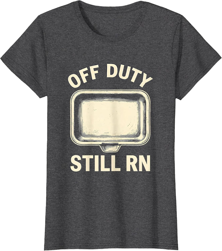 Women's Off Duty Still RN Funny Nurse Humor Appreciation Gift T-Shirt - Dark Heather Grey