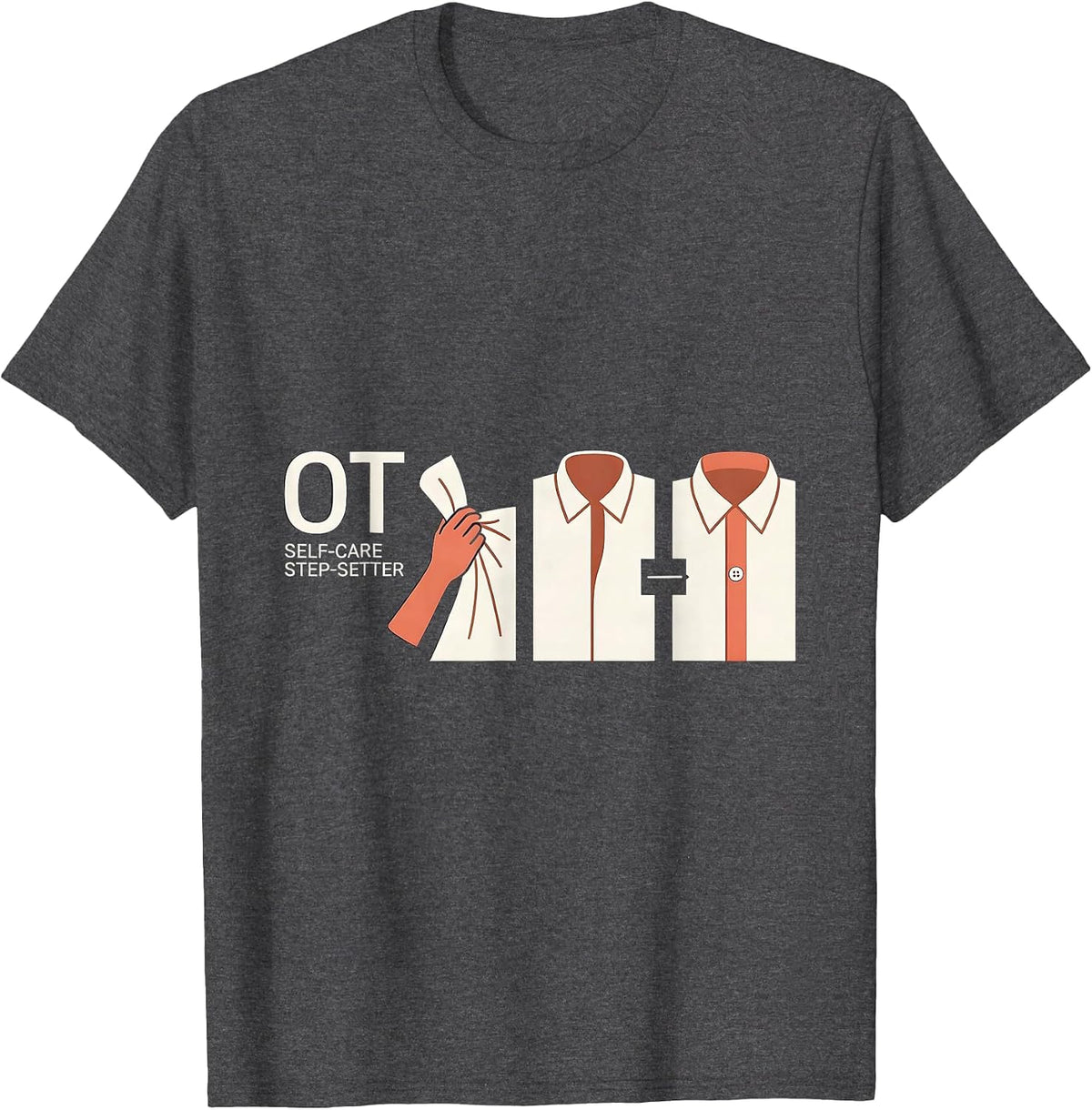 OT Self-Care Step-Setter Occupational Therapy Therapist OT T-Shirt - Dark Heather Grey