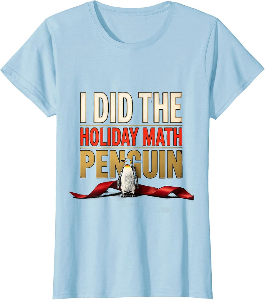 Women's I Did The Holiday Math Penguin Funny Penguin Lover Christmas T-Shirt - Baby Blue