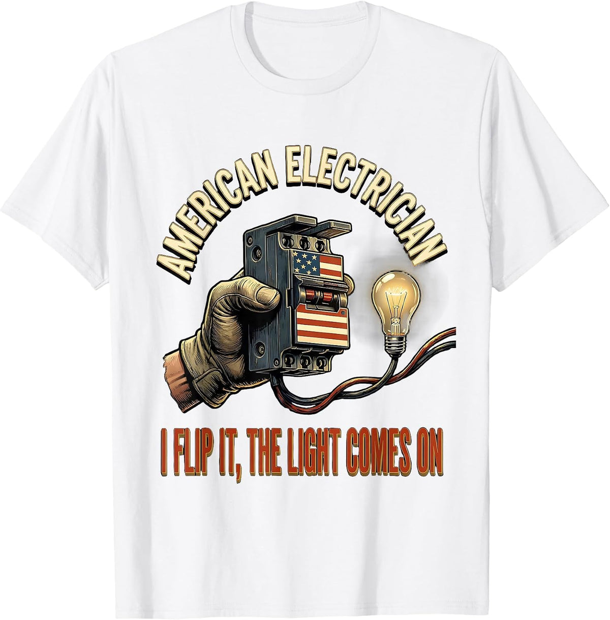 Men's American Electrician, I Flip It, The Light Comes On T-Shirt - White