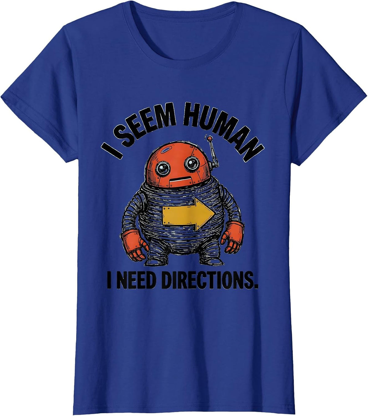 Women's I Seem Human I Need Directions Funny Robot Lover Vintage T-Shirt - Royal Blue