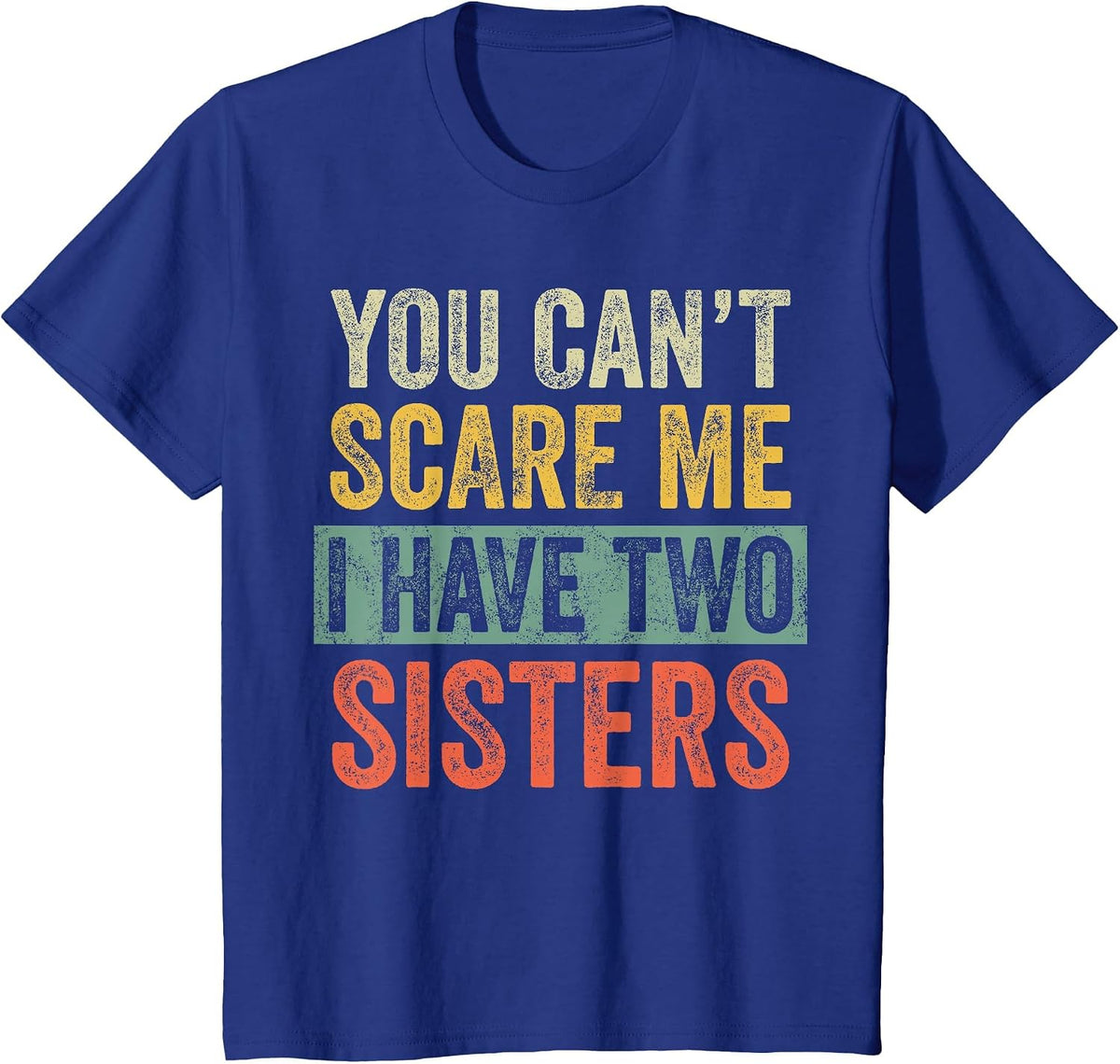 You Can't Scare Me I Have Two Sisters, Funny Brother Joke T-Shirt - Royal Blue