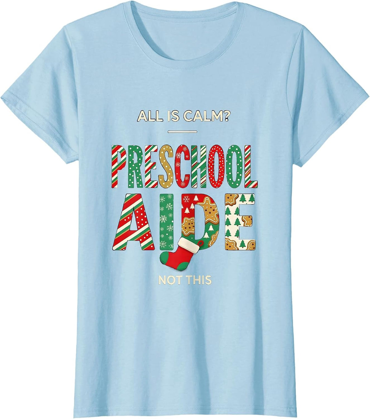 Women's All Is Calm Not This Preschool Aide Funny Christmas Teacher T-Shirt - Baby Blue