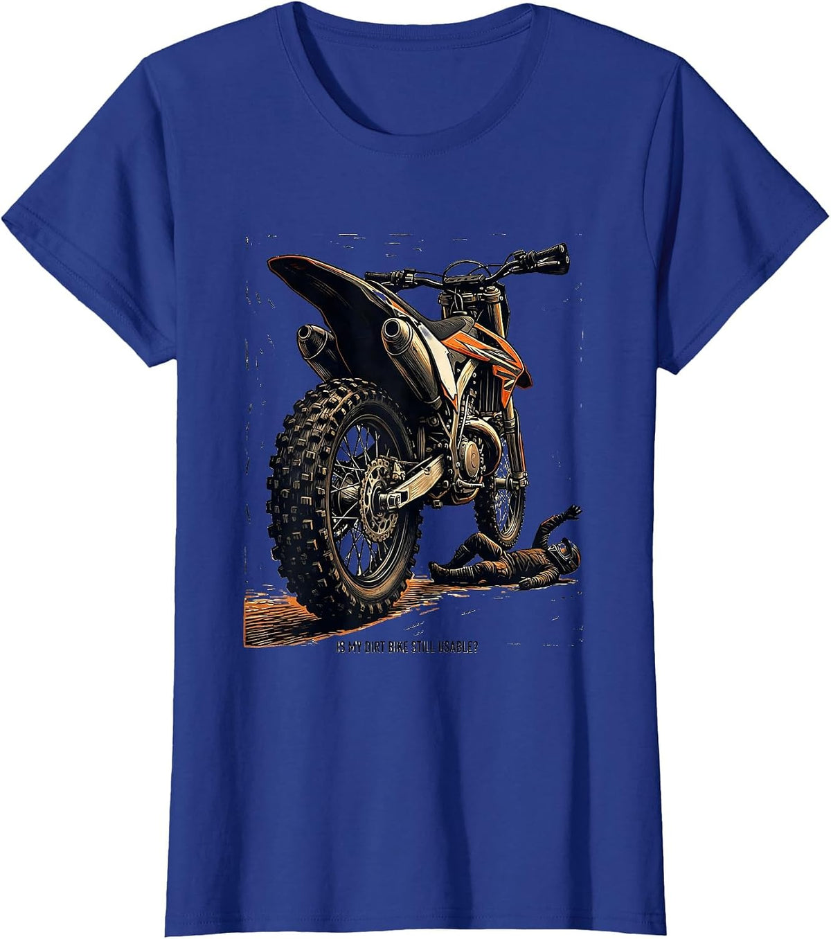 Women's Is My Dirt Bike Still Usable Funny Motocross Dirt Bike Rider T-Shirt - Royal Blue