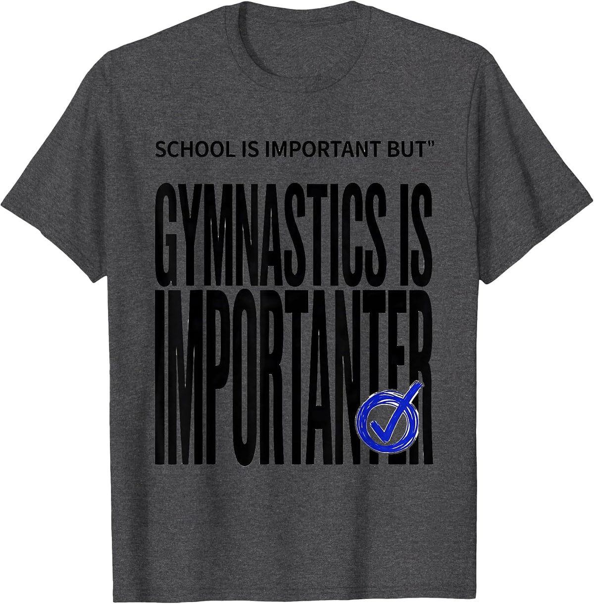School Is Important But Gymnastics Is Importanter Funny T-Shirt - Dark Heather Grey