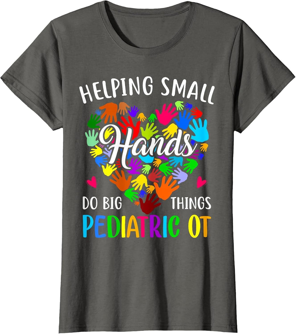 Cute Helping Small Hands OT Pediatric Occupational Therapy T-Shirt - Asphalt Grey