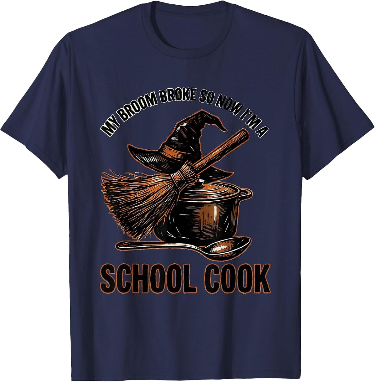 My Broom Broke So Now I'm a School Cook Halloween T-Shirt - Navy Blue