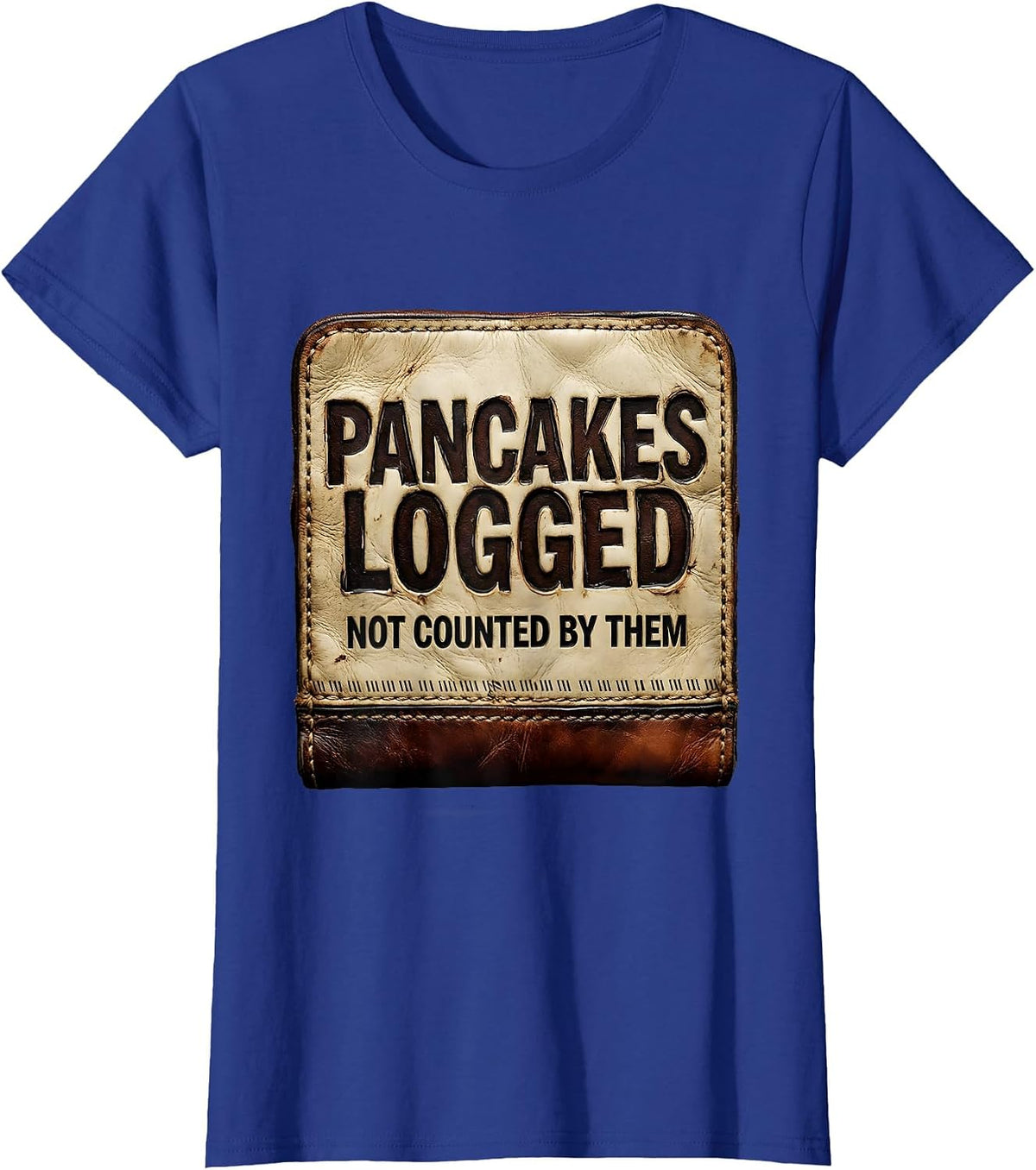 Women's Pancakes Logged, Not Counted By Them Funny Football Lineman T-Shirt - Royal Blue