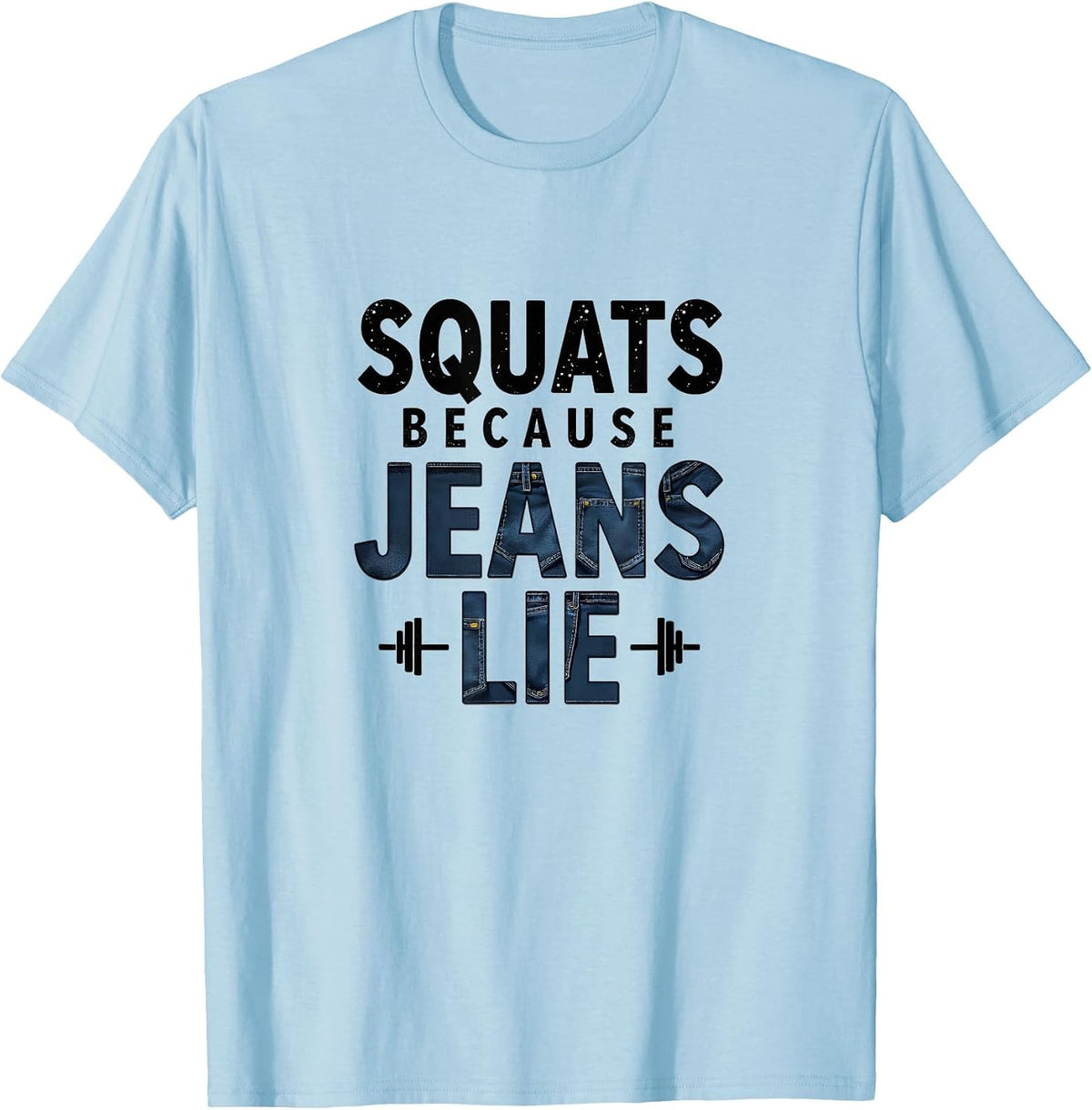 Squats Because Jeans Lie Funny Gym Design T-Shirt - Baby Blue