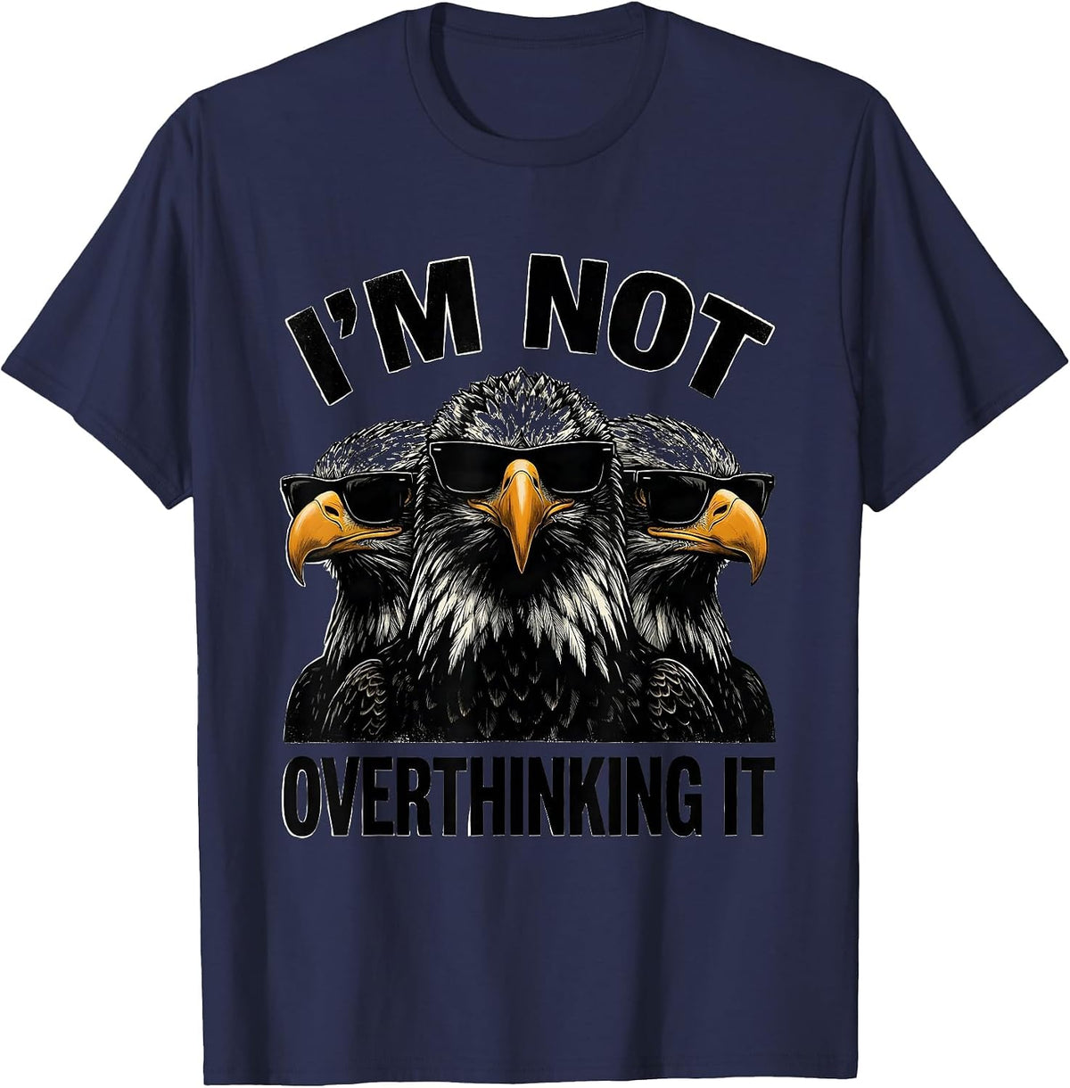 Men's I'm Not Overthinking It Funny Bald Eagle Sunglasses Novelty T-Shirt - Navy Blue