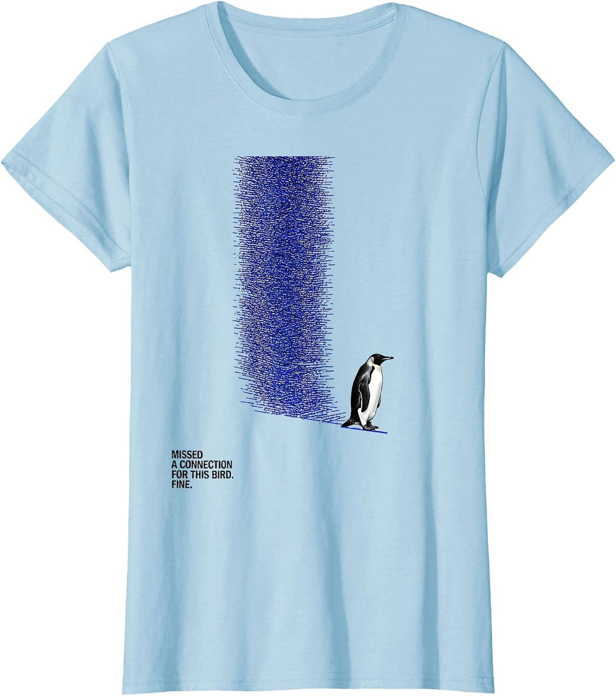 Women's Missed A Connection For This Bird. Fine. Penguin Lover T-Shirt - Baby Blue
