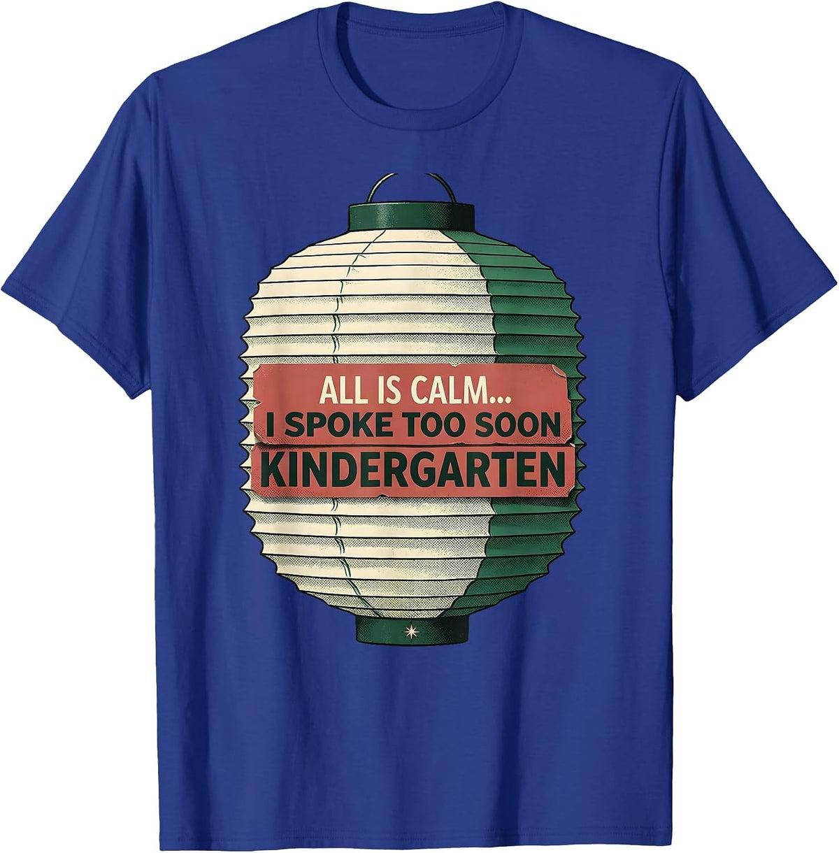 All Is Calm I Spoke Too Soon Kindergarten Teacher Humor T-Shirt - Royal Blue