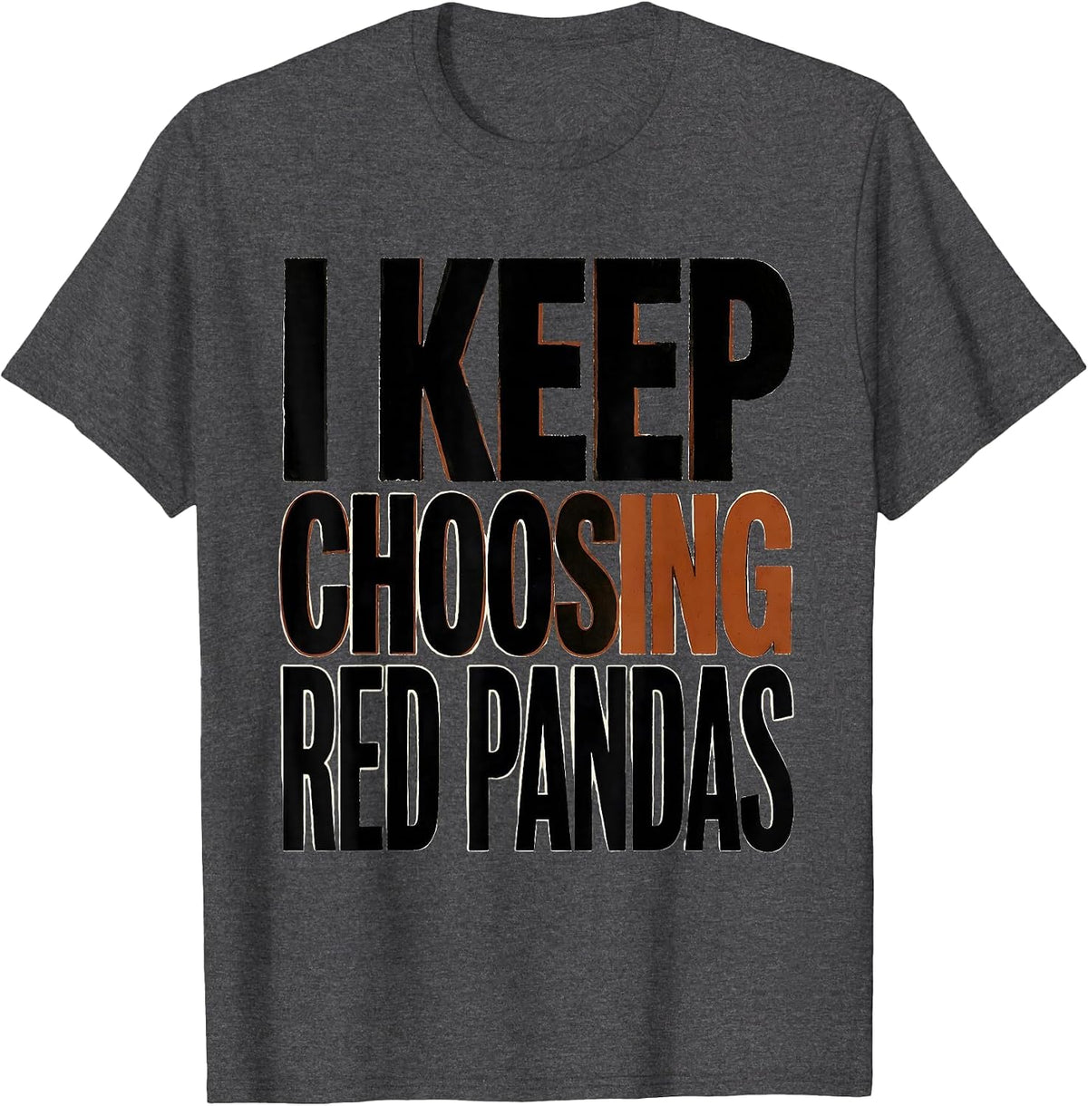 I Keep Choosing Red Pandas Funny Animal Lover Gift T-Shirt - Dark Heather Grey