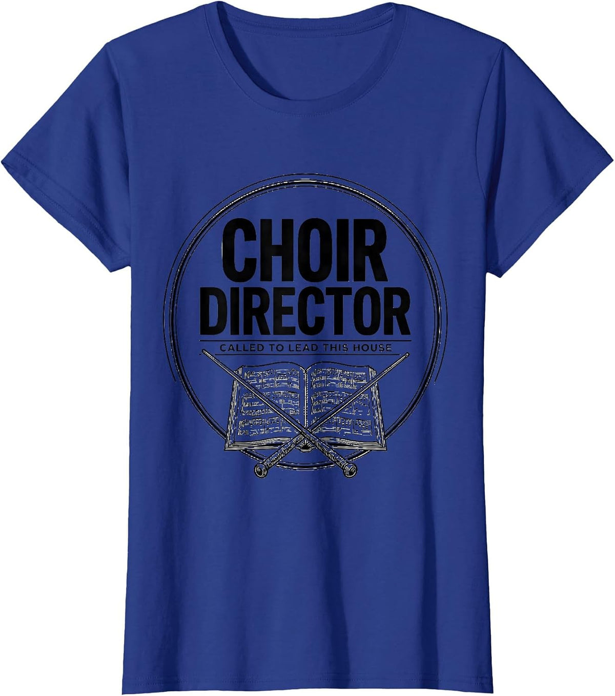 Women's Choir Director. Called To Lead This House Faith Humor T-Shirt - Royal Blue