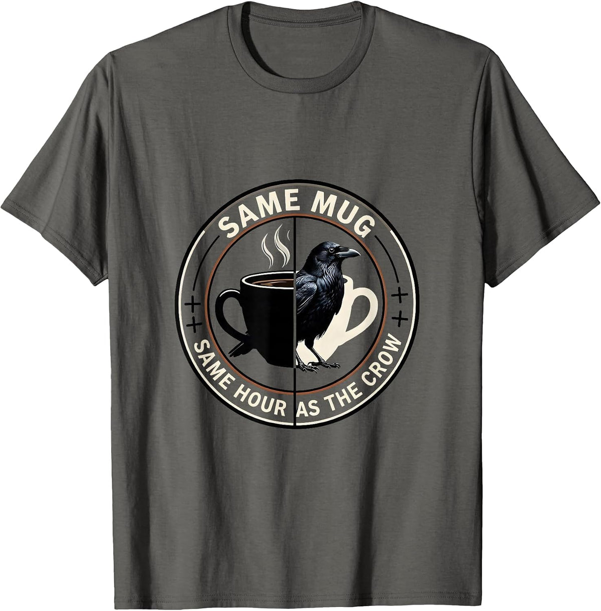 Same Mug, Same Hour As The Crow Dark Humor Raven Coffee T-Shirt - Asphalt Grey