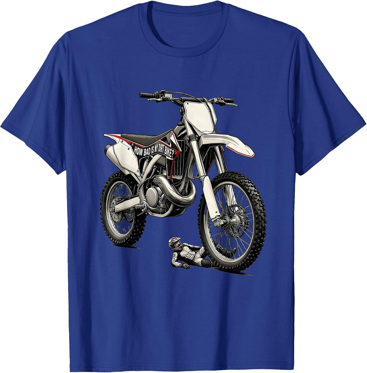 Men's How Bad Is My Dirt Bike Funny Motocross Rider Gift T-Shirt - Royal Blue