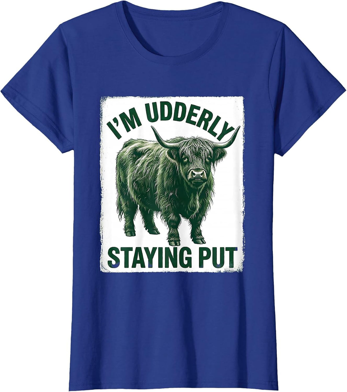 Women's I'm Udderly Staying Put Funny Highland Cow Animal Lover T-Shirt - Royal Blue