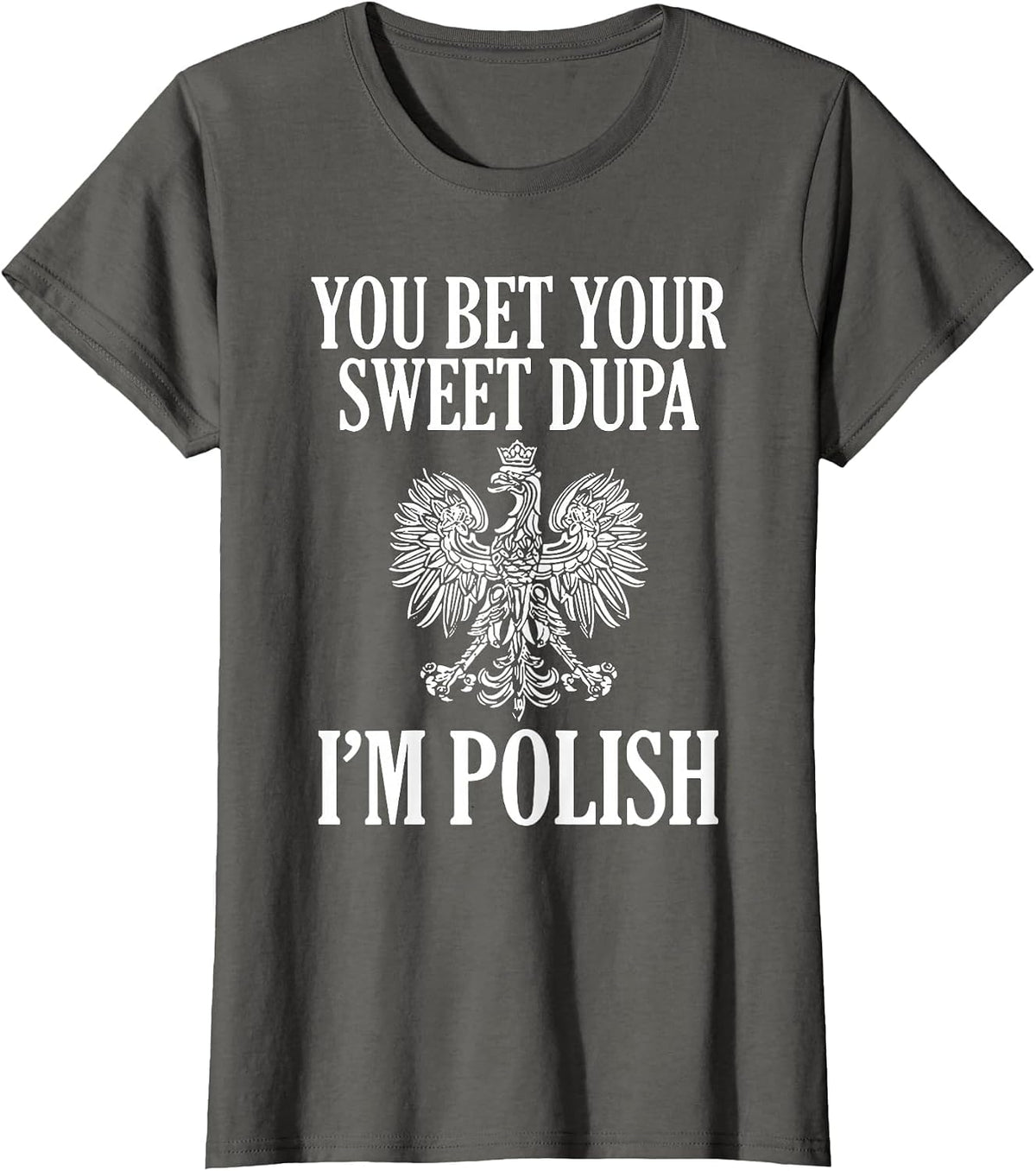 You Bet Your Sweet Dupa I'm Polish T-Shirt - Asphalt Grey