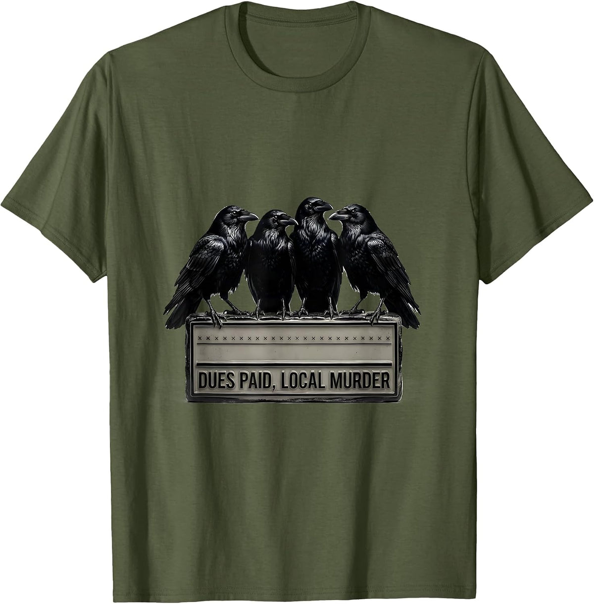 Dues Paid Local Murder Funny Crow Dark Humor Raven Lover T-Shirt - Olive Green