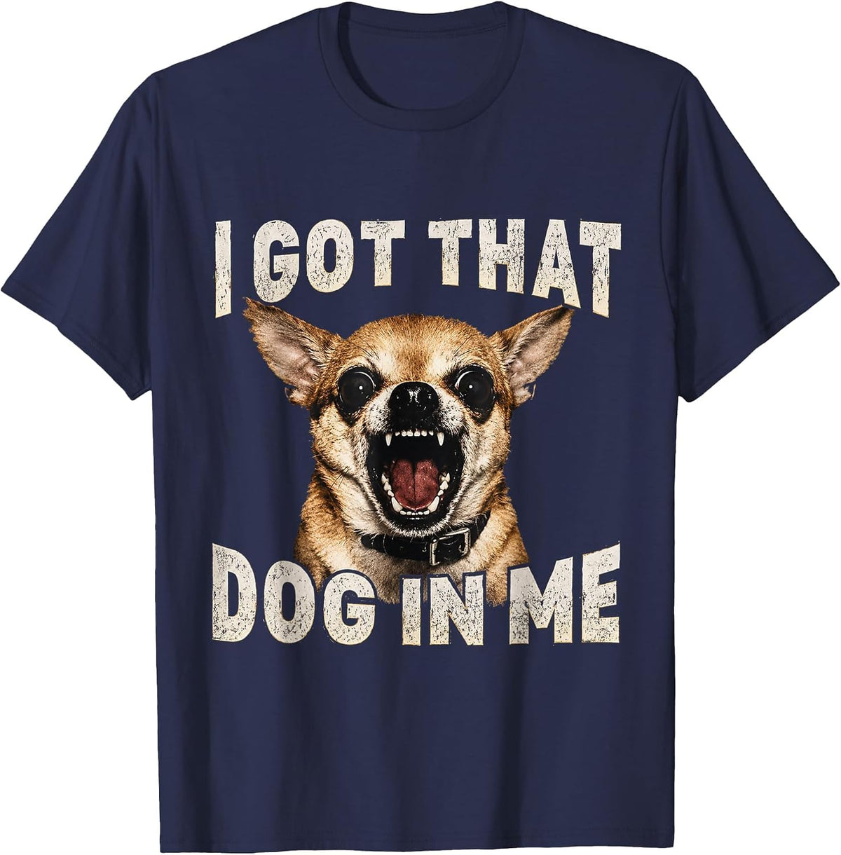 I Got that Dog in Me Funny Dog Chihuahua Lovers Men Women T-Shirt - Navy Blue